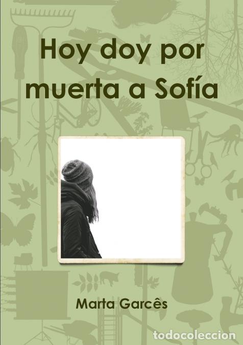 Libri: Hoy doy por muerta a Sof&iacute;a - Marta Garc&ecirc;s