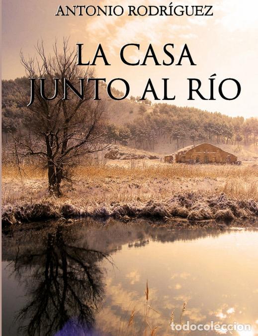 Libri: La casa junto al r&iacute;o - Antonio Rodr&iacute;guez Mart&iacute;n
