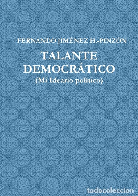Libri: TALANTE DEMOCR&Aacute;TICO (Mi Ideario Pol&iacute;tico) - FERNANDO JIM&Eacute;NEZ H.-PINZ&Oacute;N