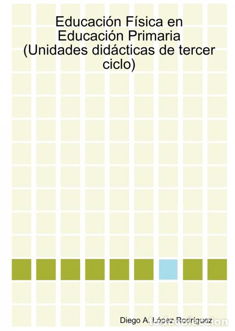 Livres: Educaci&oacute;n F&iacute;sica en Educaci&oacute;n Primaria (Unidades did&aacute;cticas de tercer ciclo) - Diego AL&oacute;pez Rodr&iacute;gue