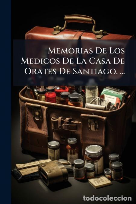 Livres: Memorias De Los Medicos De La Casa De Orates De Santiago. ... - Anonymous