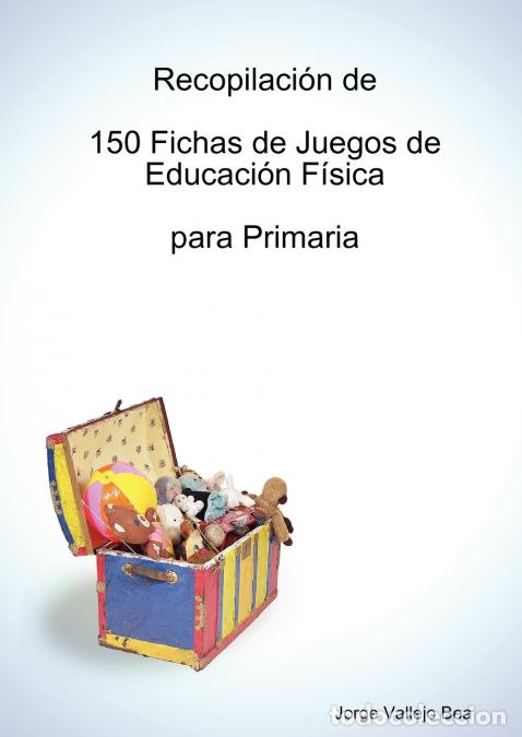 books: Recopilaci&oacute;n de 150 Fichas de Juegos de Educaci&oacute;n F&iacute;sica para Primaria - Jorge Vallejo Bea