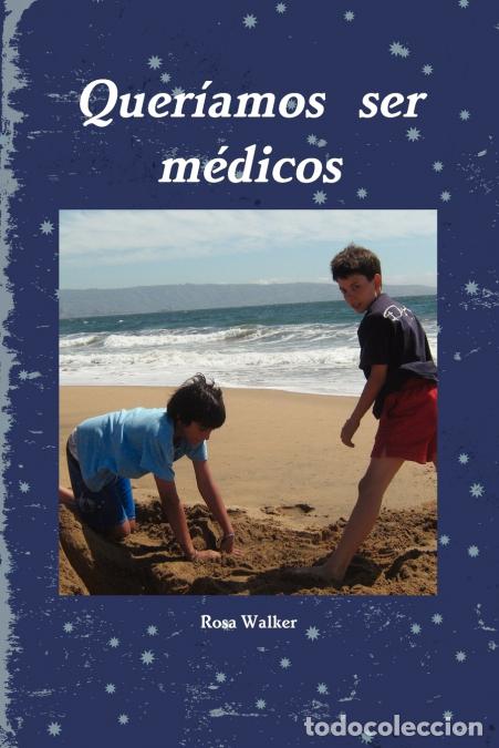 Livres: Quer&iacute;amos ser m&eacute;dicos - Rosa Walker