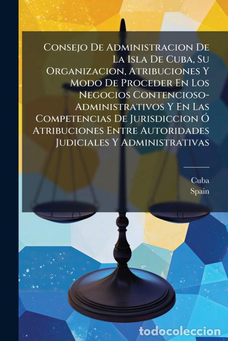 Livros: Consejo De Administracion De La Isla De Cuba, Su Organizacion, Atribuciones Y Modo De Proceder En Lo