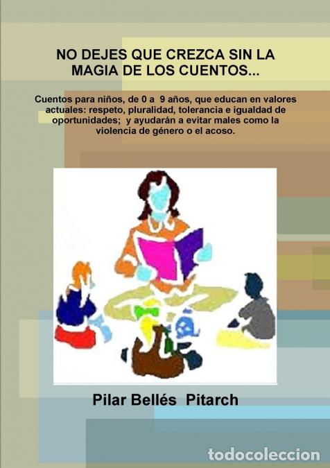 Livres: NO DEJES QUE CREZCA SIN LA MAGIA DE LOS CUENTOS... - Pilar Bell&eacute;s Pitarch,Pilar Bell&eacute;s Pitarch