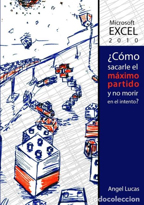 Livres: Excel 2010 - &iquest;Como sacarle el m&aacute;ximo partido y no morir en el intento? - &Aacute;ngel Lucas Jerez
