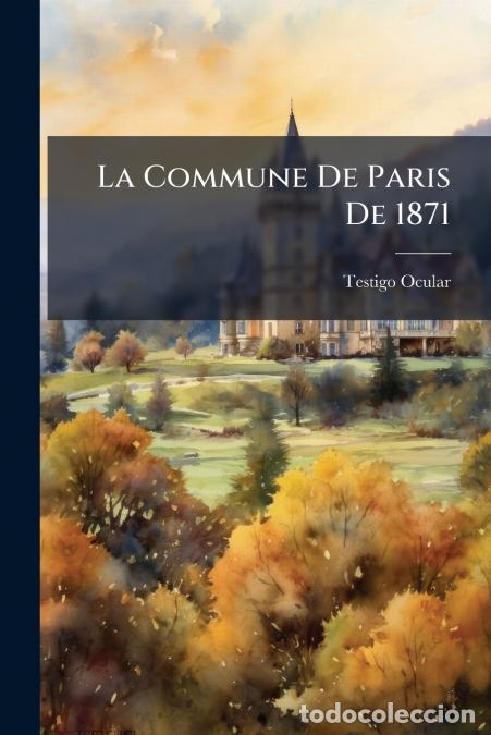 books: La Commune De Paris De 1871 - 18 De Marzo-29 De Mayo - Testigo Ocular