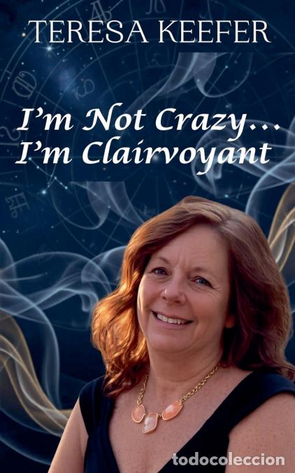 books: I?m Not Crazy...I?m Clairvoyant - Teresa Keefer