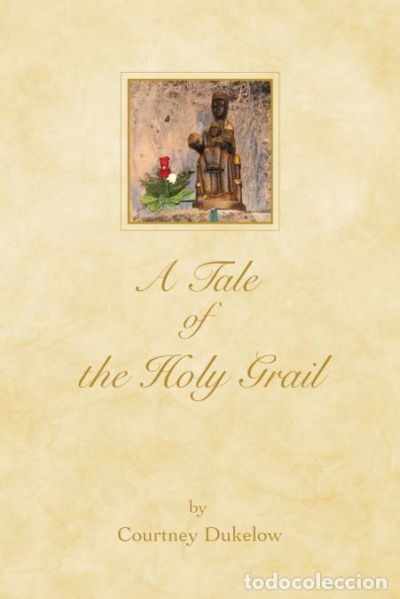 Livres: A Tale of the Holy Grail - Courtney Dukelow
