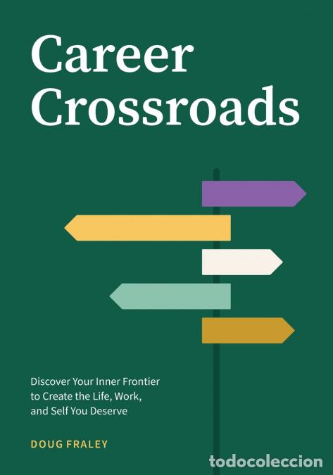 Livres: Career Crossroads - Discover Your Inner Frontier to Create the Life, Work, and Self You Deserve - Do