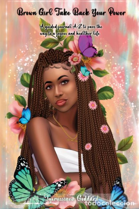 Livres: Brown Girl Take Back Your Power , A guide journal A-Z to pave the way to a joyous and healthier life