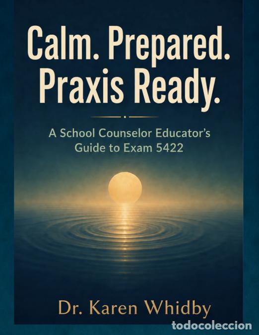 B&uuml;cher: Calm. Prepared. Praxis Ready - A School Counselor Educator?s Guide to Exam 5422 - Dr. Karen Whidby