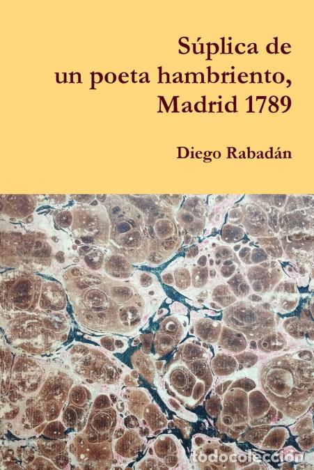 Livros: S&uacute;plica de un poeta hambriento, Madrid 1789 - Diego Rabad&aacute;n