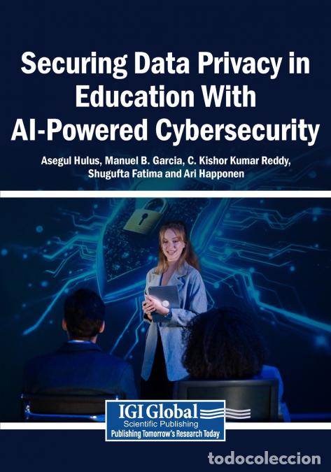 Libri: Securing Data Privacy in Education With AI-Powered Cybersecurity - Manuel B. Garcia,C. Kishor Kumar