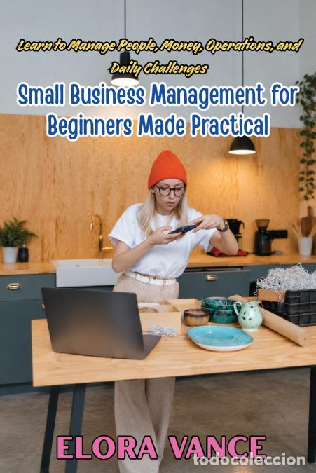 Libri: Small Business Management for Beginners Made Practical - Learn to Manage People, Money, Operations,