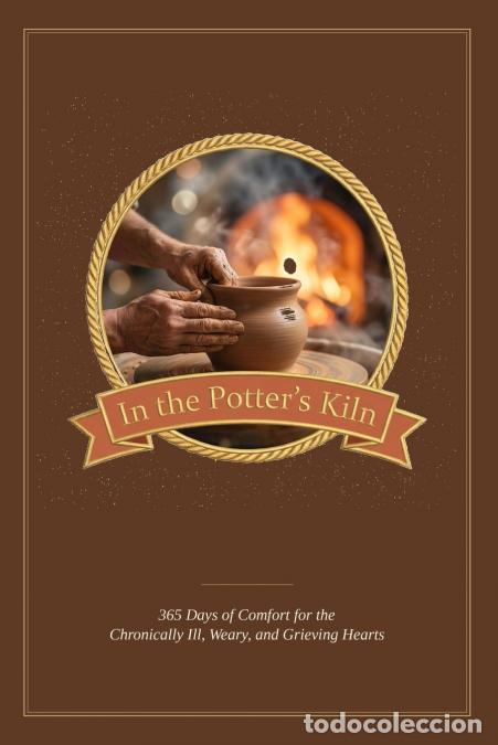 Libri: In The Potter?s Kiln - 365 Days of Comfort for the Chronically ill, Weary, and Grieving Hearts - Sus