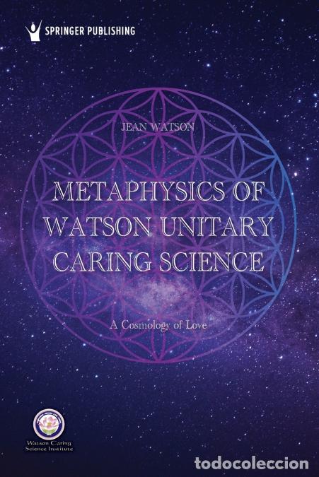 B&uuml;cher: Metaphysics of Watson Unitary Caring Science - A Cosmology of Love - Jean PhD RN AHN-BC FAAN LL- Wat