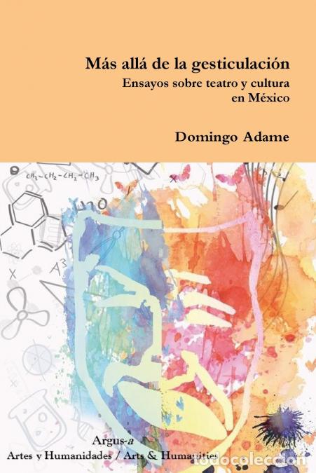 Libri: M&aacute;s all&aacute; de la gesticulaci&oacute;n. Ensayos sobre teatro y cultura en M&eacute;xico - Domingo Adame