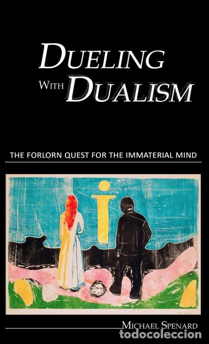 Libri: Dueling with Dualism the forlorn quest for the immaterial mind - Michael Spenard