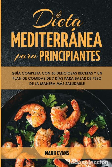 Libros: Dieta Mediterr&aacute;nea Para Principiantes - Gu&iacute;a Completa Con 60 Deliciosas Recetas Y Un Plan De Comidas