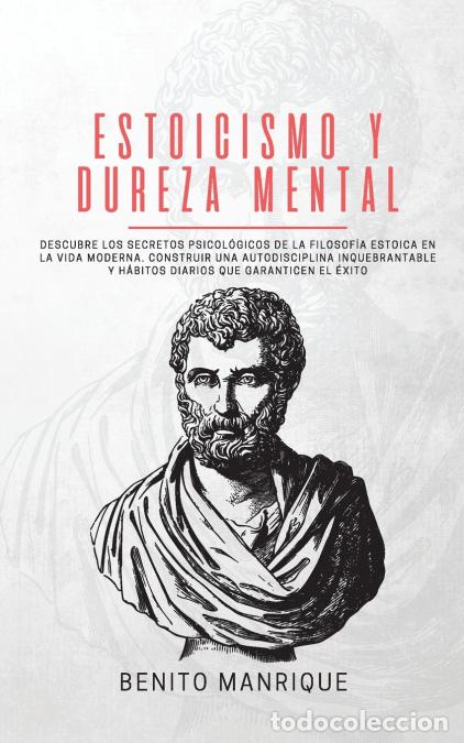 Libri: Estoicismo y dureza mental - Descubre los secretos psicol&oacute;gicos de la filosof&iacute;a estoica en la vida m
