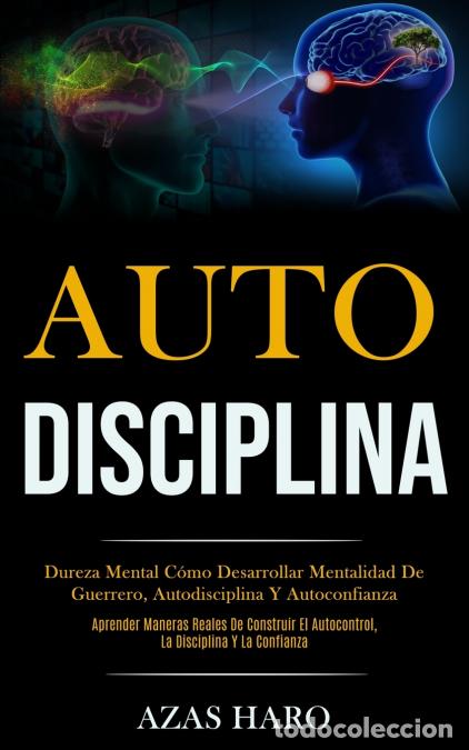 B&uuml;cher: Auto-Disciplina - Dureza mental c&oacute;mo desarrollar mentalidad de guerrero, autodisciplina y autoconfia