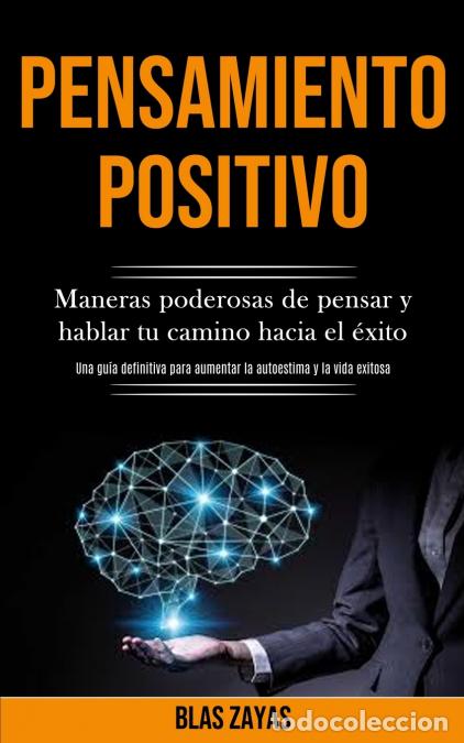 Libros: Pensamiento Positivo - Maneras poderosas de pensar y hablar tu camino hacia el &eacute;xito (Una gu&iacute;a defin