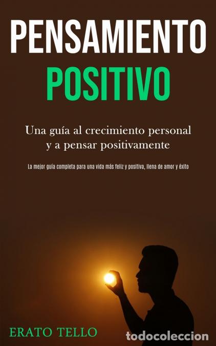 B&uuml;cher: Pensamiento positivo - Una gu&iacute;a al crecimiento personal y a pensar positivamente (La mejor gu&iacute;a comp