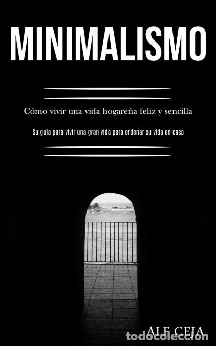 Libri: Minimalismo - C&oacute;mo vivir una vida hogare&ntilde;a feliz y sencilla (Su gu&iacute;a para vivir una gran vida para o