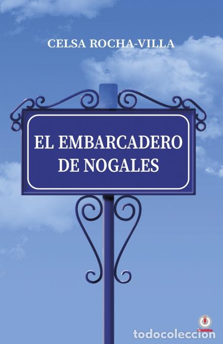 Libri: El embarcadero de Nogales - Celsa Rocha-Villa