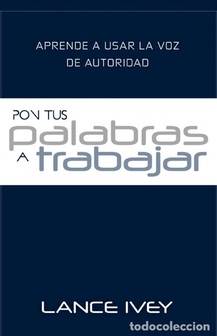 Libri: Pon Tus Palabras a Trabajar - Aprende a Usar la Voz de Autoridad - Ron McIntosh,Lance Ivey