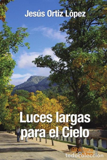 B&uuml;cher: Luces largas para el Cielo - Jes&uacute;s Ortiz L&oacute;pez