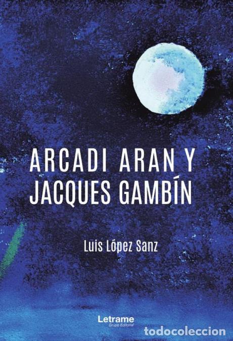 Libros: Arcadi Aran y Jacques Gamb&iacute;n - Luis L&oacute;pez Sanz