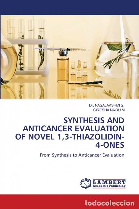 Libros: SYNTHESIS AND ANTICANCER EVALUATION OF NOVEL 1,3-THIAZOLIDIN-4-ONES - GIRESHA NAIDU M,Dr. NAGALAKSHM