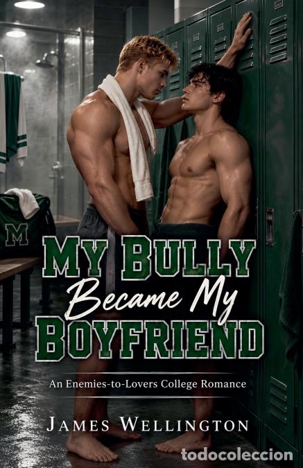 Libros: My Bully Became My Boyfriend - An Enemies-to-Lovers College Romance - James Wellington