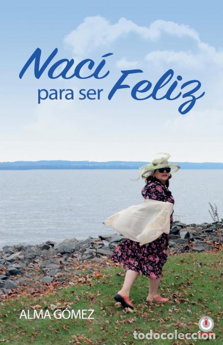 Libros: Nac&iacute; para ser feliz - Alma G&oacute;mez