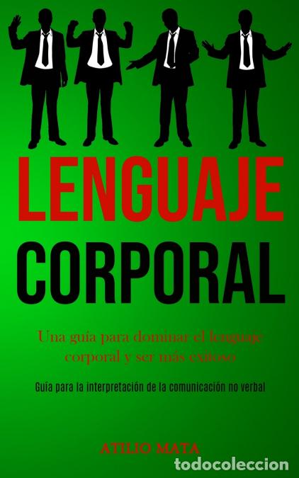 Libros: Lenguaje corporal - Una gu&iacute;a para dominar el lenguaje corporal y ser m&aacute;s exitoso (Gu&iacute;a para la inter