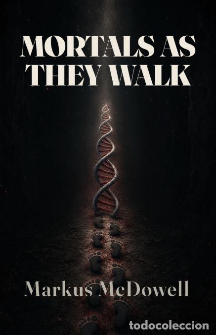 Libros: Mortals As They Walk - Markus McDowell