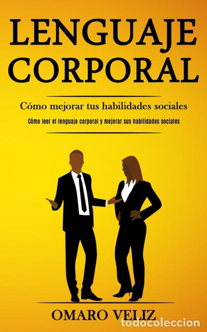 Libros: Lenguaje corporal - C&oacute;mo mejorar tus habilidades sociales (C&oacute;mo leer el lenguaje corporal y mejorar