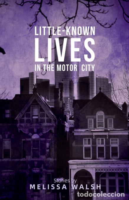 Libros: Little-Known Lives in the Motor City - Melissa Walsh