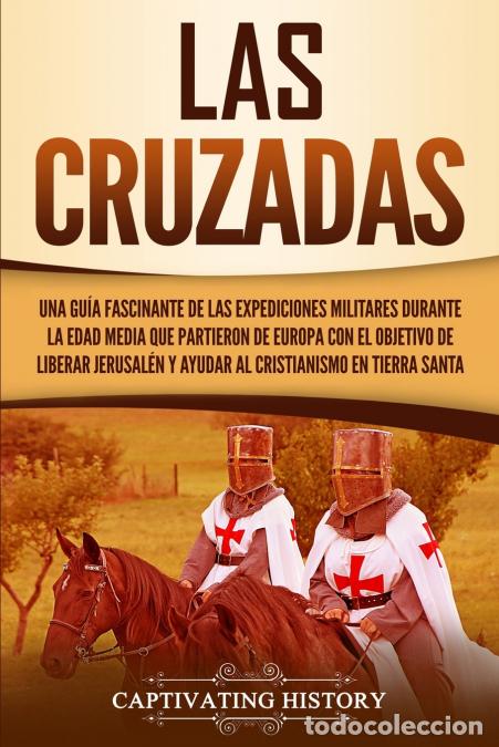 Libros: Las Cruzadas - Una gu&iacute;a fascinante de las expediciones militares durante la Edad Media que partieron