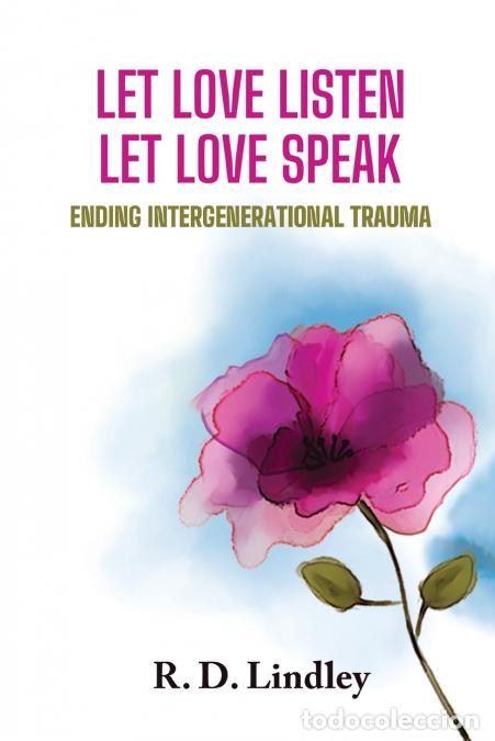 Libros: Let Love Listen, Let Love Speak - Ending Generational Trauma - R. D. Lindley