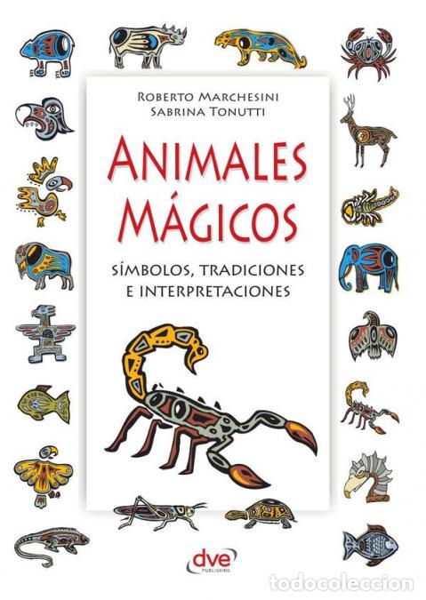 Libros: Animales m&aacute;gicos - S&iacute;mbolos, tradiciones e interpretaciones - Sabrina Tonutti,Roberto Marchesini