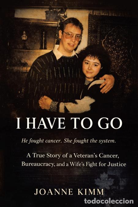 Libros: I Have to Go - A True Story of a Veteran?s Cancer, Bureaucracy, and a Wife?s Fight for Justice - Joa