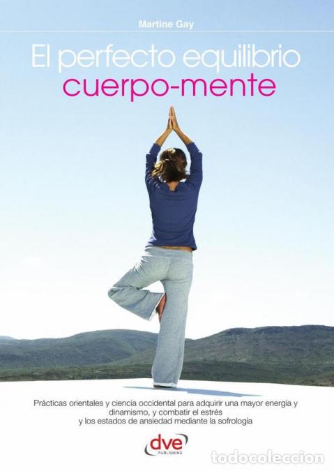 Livres: El perfecto equilibrio cuerpo-mente - T&eacute;cnicas pr&aacute;cticas para armonizar conciencia y bienestar - Mar