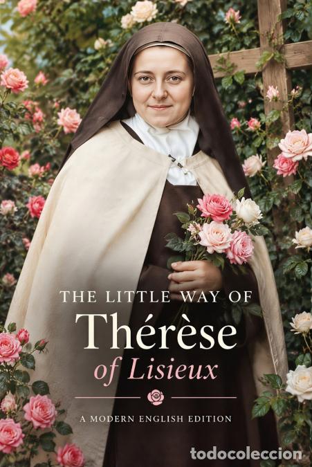 Libros: The Little Way of St. Th&eacute;r&egrave;se of Lisieux (Modern English Edition) - The Quiet Revolution of Doing Or
