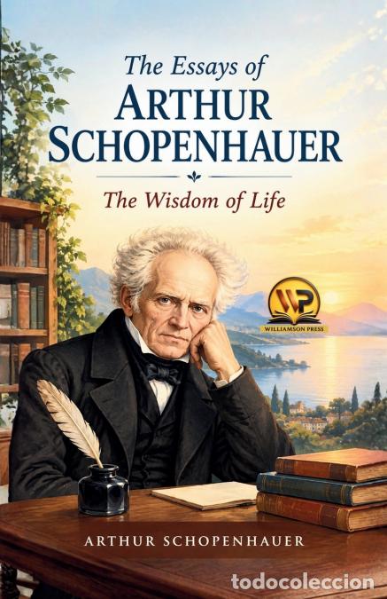 Livros: The Essays of Arthur Schopenhauer - the Wisdom of Life - Arthur Schopenhauer