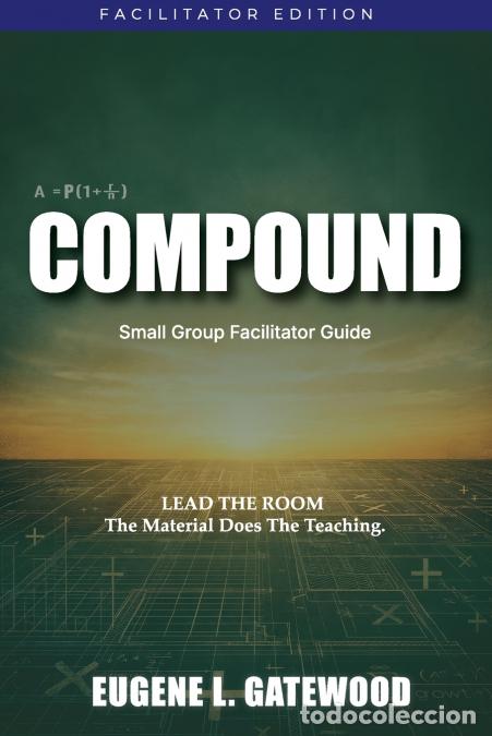 B&uuml;cher: COMPOUND Small Group Facilitator Guide - Lead the Room. The Material Does the Teaching. - Eugene L.