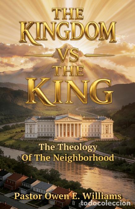 Libri: The Kingdom Vs. The King - The Theology of The Neighborhood - Pastor Owen E. Williams