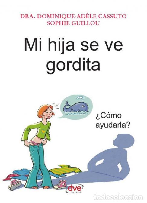 Livres: Mi hija se ve gordita - Peso, autoestima y adolescencia: gu&iacute;a para padres - Sophie Guillou,Dominique